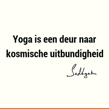 Yoga is een deur naar kosmische