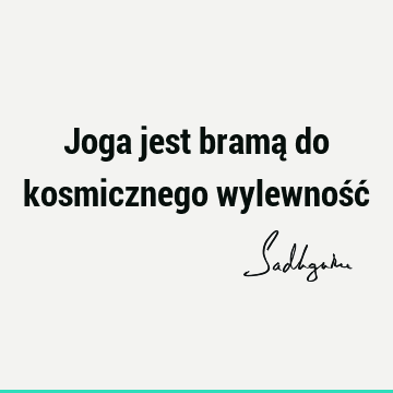 Joga jest bramą do kosmicznego wylewność