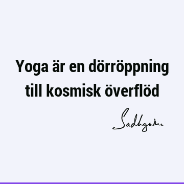 Yoga är en dörröppning till kosmisk överflö