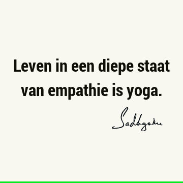 Leven in een diepe staat van empathie is