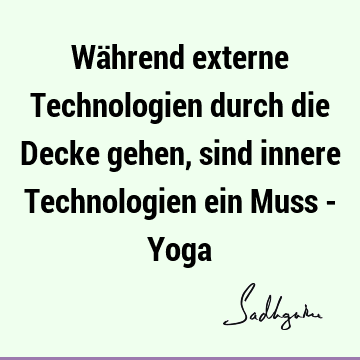 Während externe Technologien durch die Decke gehen, sind innere Technologien ein Muss - Y