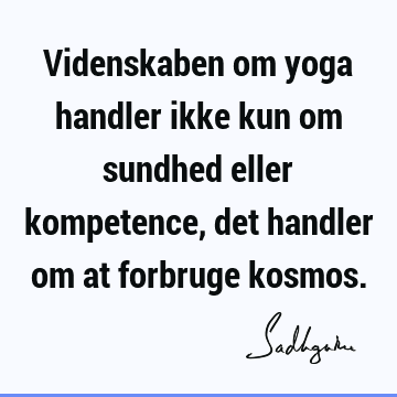 Videnskaben om yoga handler ikke kun om sundhed eller kompetence, det handler om at forbruge