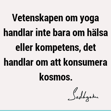 Vetenskapen om yoga handlar inte bara om hälsa eller kompetens, det handlar om att konsumera