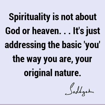 Spirituality is not about God or heaven...it