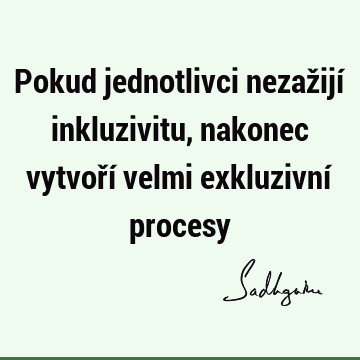 Pokud jednotlivci nezažijí inkluzivitu, nakonec vytvoří velmi exkluzivní