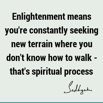 Enlightenment means you