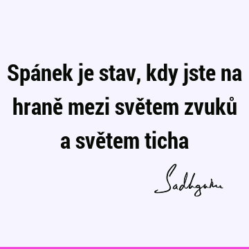 Spánek je stav, kdy jste na hraně mezi světem zvuků a světem