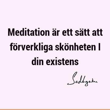 Meditation är ett sätt att förverkliga skönheten i din