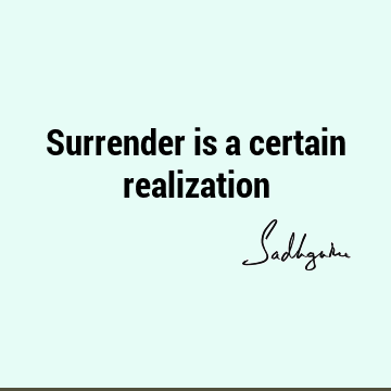 Surrender is a certain