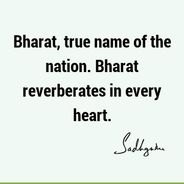Bharat, true name of the nation. Bharat reverberates in every