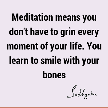 Meditation means you don