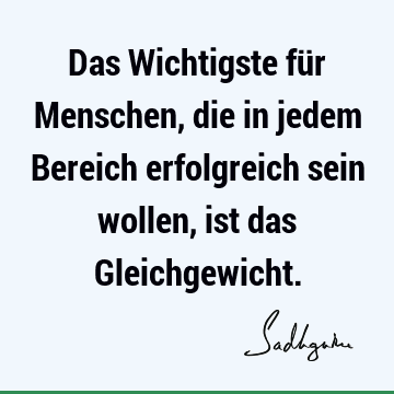 Das Wichtigste für Menschen, die in jedem Bereich erfolgreich sein wollen, ist das G