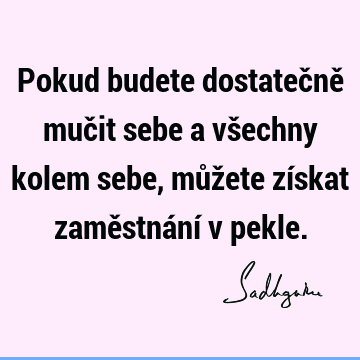 Pokud budete dostatečně mučit sebe a všechny kolem sebe, můžete získat zaměstnání v