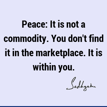 Peace: It is not a commodity. You don