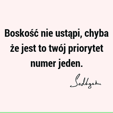 Boskość nie ustąpi, chyba że jest to twój priorytet numer