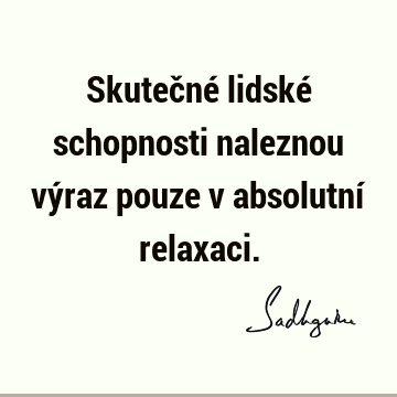 Skutečné lidské schopnosti naleznou výraz pouze v absolutní