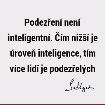 Podezření není inteligentní. Čím nižší je úroveň inteligence, tím více lidí je podezřelý