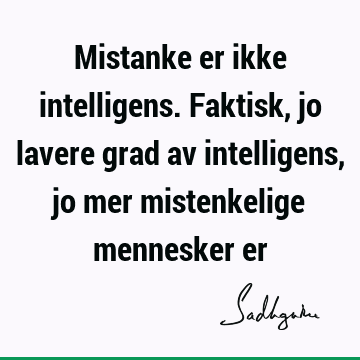 Mistanke er ikke intelligens. Faktisk, jo lavere grad av intelligens, jo mer mistenkelige mennesker