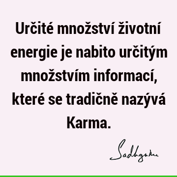 Určité množství životní energie je nabito určitým množstvím informací, které se tradičně nazývá K