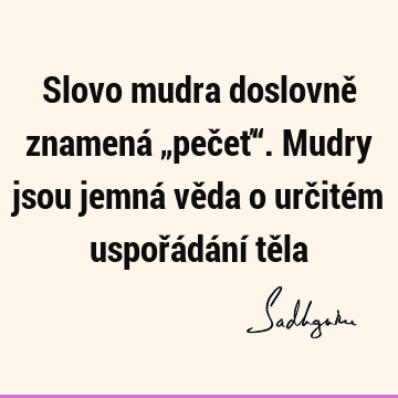 Slovo mudra doslovně znamená „pečeť“. Mudry jsou jemná věda o určitém uspořádání tě