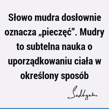 Słowo mudra dosłownie oznacza „pieczęć”. Mudry to subtelna nauka o uporządkowaniu ciała w określony sposó