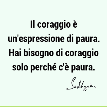 Il coraggio è un