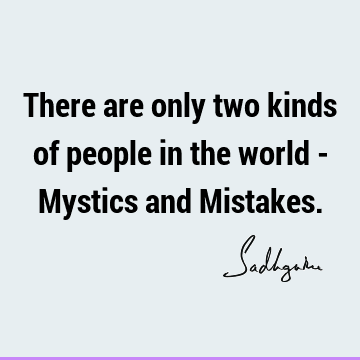 There are only two kinds of people in the world - Mystics and M