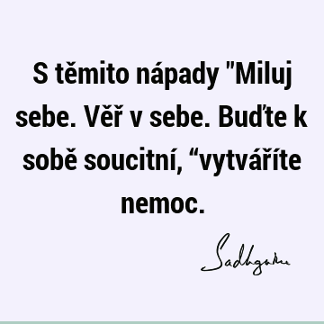 S těmito nápady "Miluj sebe. Věř v sebe. Buďte k sobě soucitní, “vytváříte