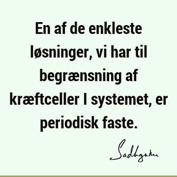 En af de enkleste løsninger, vi har til begrænsning af kræftceller i systemet, er periodisk