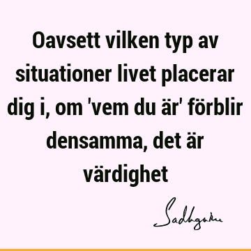 Oavsett vilken typ av situationer livet placerar dig i, om 