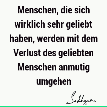 Menschen, die sich wirklich sehr geliebt haben, werden mit dem Verlust des geliebten Menschen anmutig