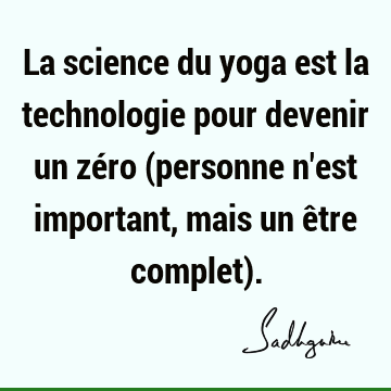 La science du yoga est la technologie pour devenir un zéro (personne n