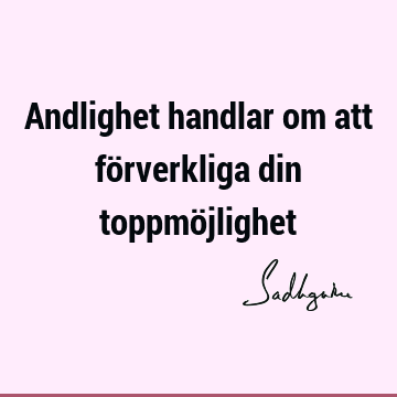 Andlighet handlar om att förverkliga din toppmö