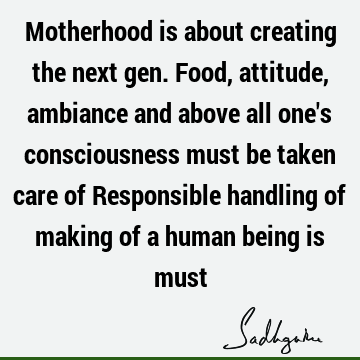 Motherhood is about creating the next gen. Food, attitude, ambiance and above all one