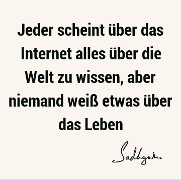 Jeder scheint über das Internet alles über die Welt zu wissen, aber niemand weiß etwas über das L