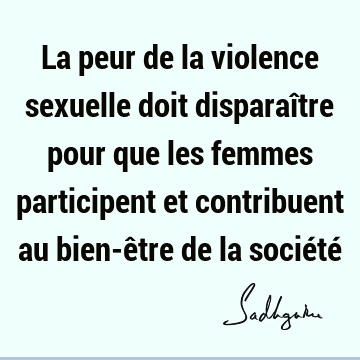 La peur de la violence sexuelle doit disparaître pour que les femmes participent et contribuent au bien-être de la société