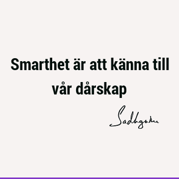 Smarthet är att känna till vår då