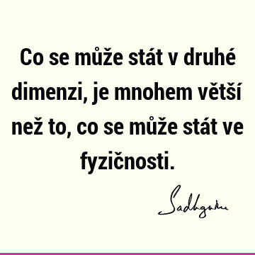 Co se může stát v druhé dimenzi, je mnohem větší než to, co se může stát ve fyzič