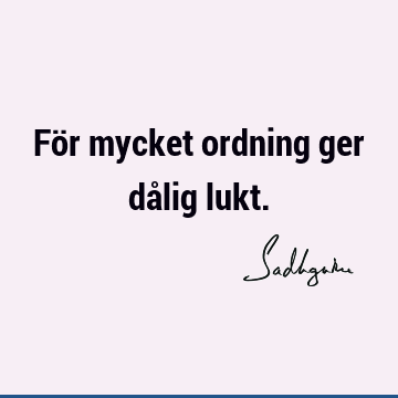 För mycket ordning ger dålig