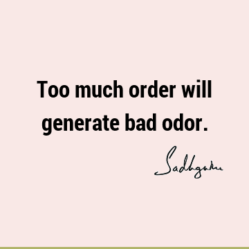 Too much order will generate bad