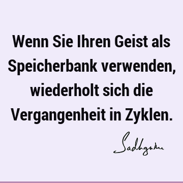 Wenn Sie Ihren Geist als Speicherbank verwenden, wiederholt sich die Vergangenheit in Z