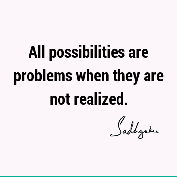 All possibilities are problems when they are not