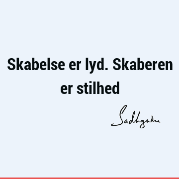 Skabelse er lyd. Skaberen er