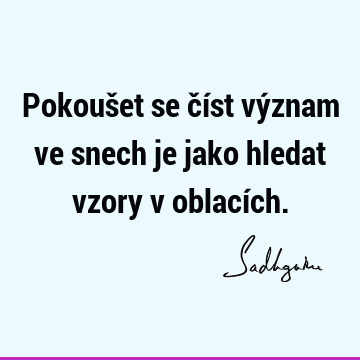 Pokoušet se číst význam ve snech je jako hledat vzory v oblací