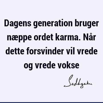 Dagens generation bruger næppe ordet karma. Når dette forsvinder vil vrede og vrede