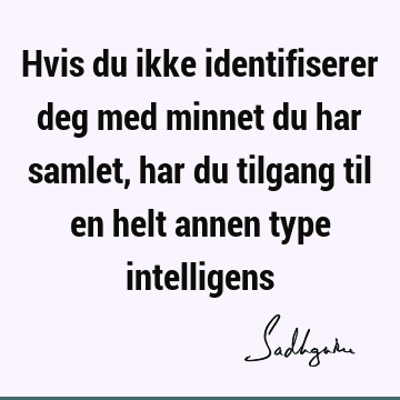 Hvis du ikke identifiserer deg med minnet du har samlet, har du tilgang til en helt annen type