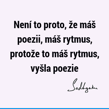 Není to proto, že máš poezii, máš rytmus, protože to máš rytmus, vyšla