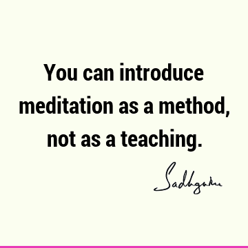 You can introduce meditation as a method, not as a
