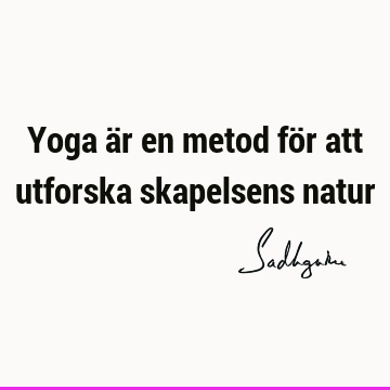 Yoga är en metod för att utforska skapelsens