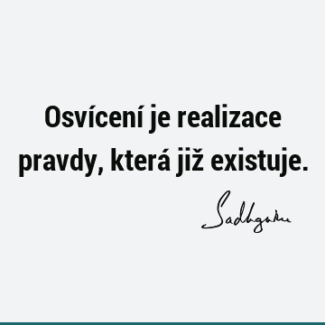 Osvícení je realizace pravdy, která již